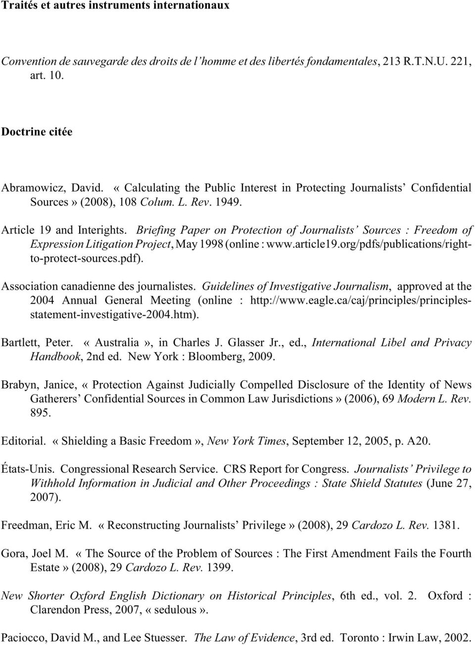 Briefing Paper on Protection of Journalists Sources : Freedom of Expression Litigation Project, May 1998 (online : www.article19.org/pdfs/publications/rightto-protect-sources.pdf).