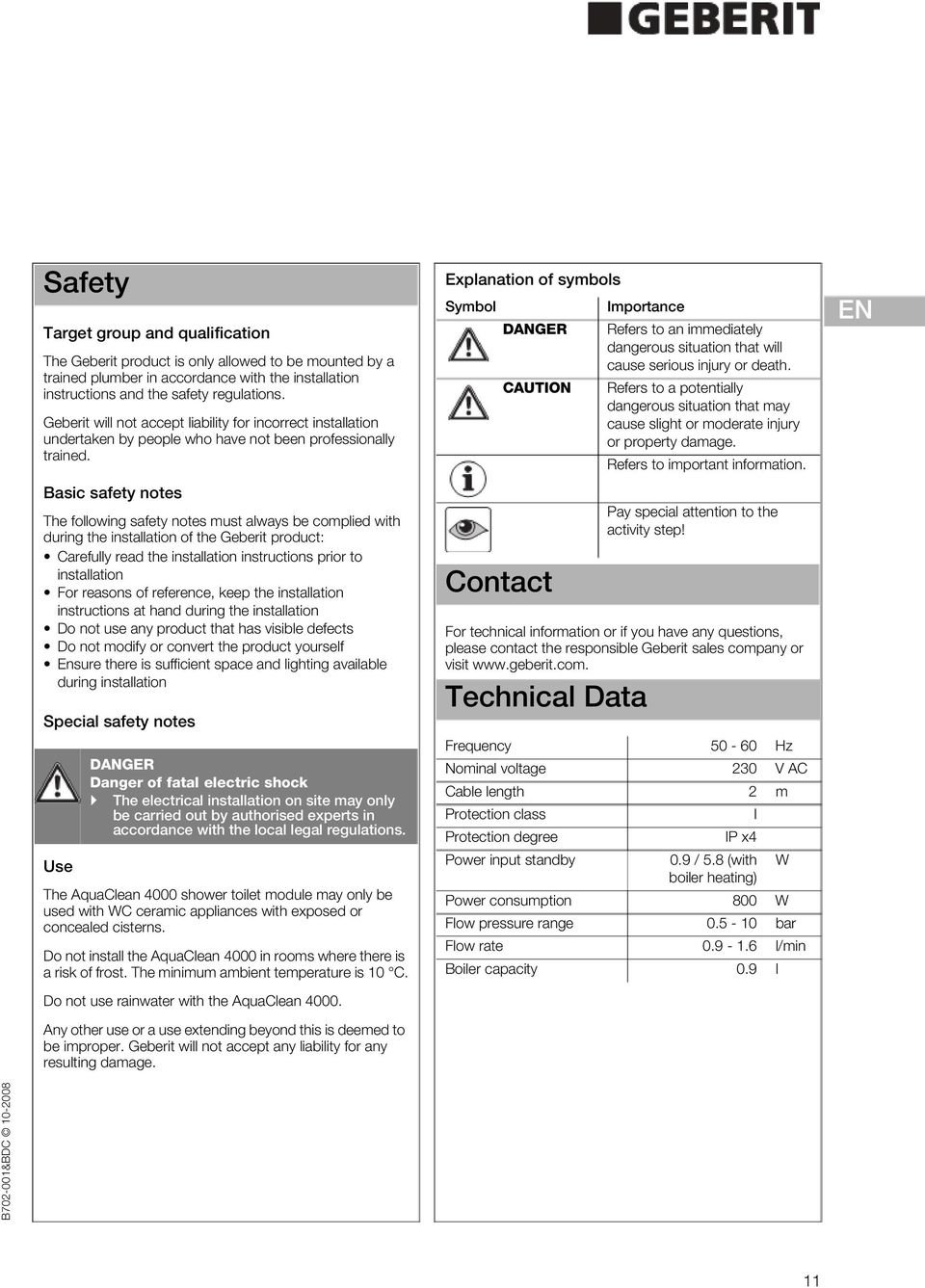 Basic safety notes The following safety notes must always be complied with during the installation of the Geberit product: Carefully read the installation instructions prior to installation For