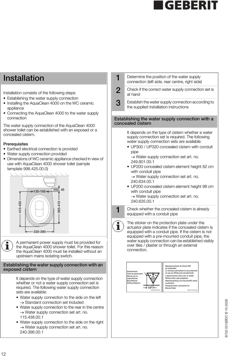 Prerequisites Earthed electrical connection is provided Water supply connection provided Dimensions of WC ceramic appliance checked in view of use with AquaClean 000 shower toilet (sample template