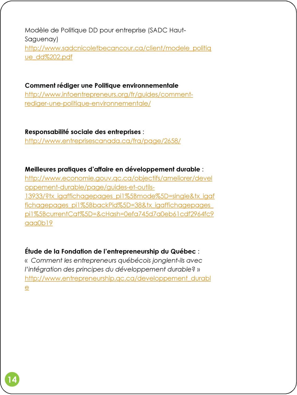 ca/fra/page/2658/ Meilleures pratiques d affaire en développement durable : http://www.economie.gouv.qc.ca/objectifs/ameliorer/devel oppement-durable/page/guides-et-outils- 13933/?