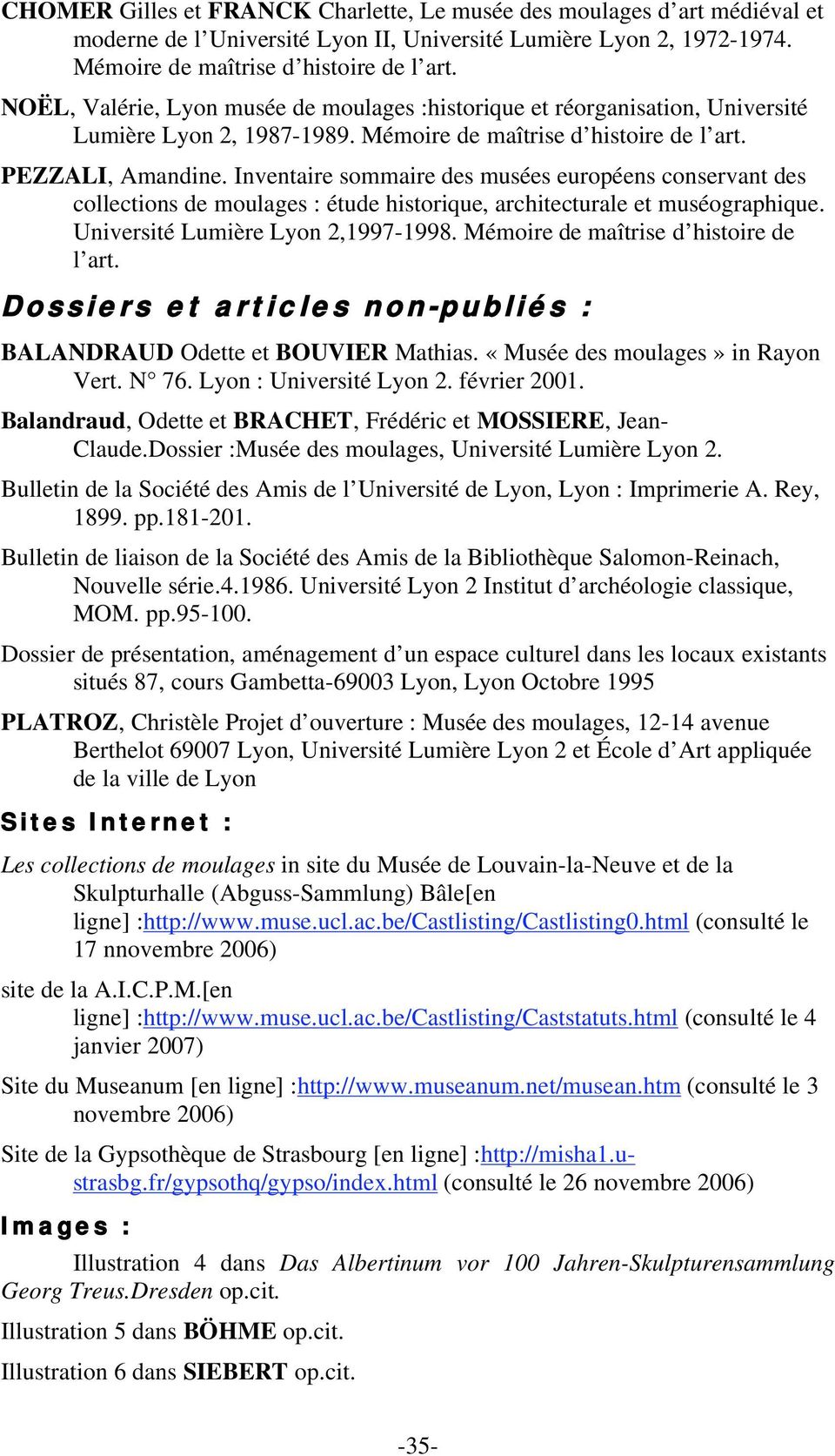Inventaire sommaire des musées européens conservant des collections de moulages : étude historique, architecturale et muséographique. Université Lumière Lyon 2,1997-1998.