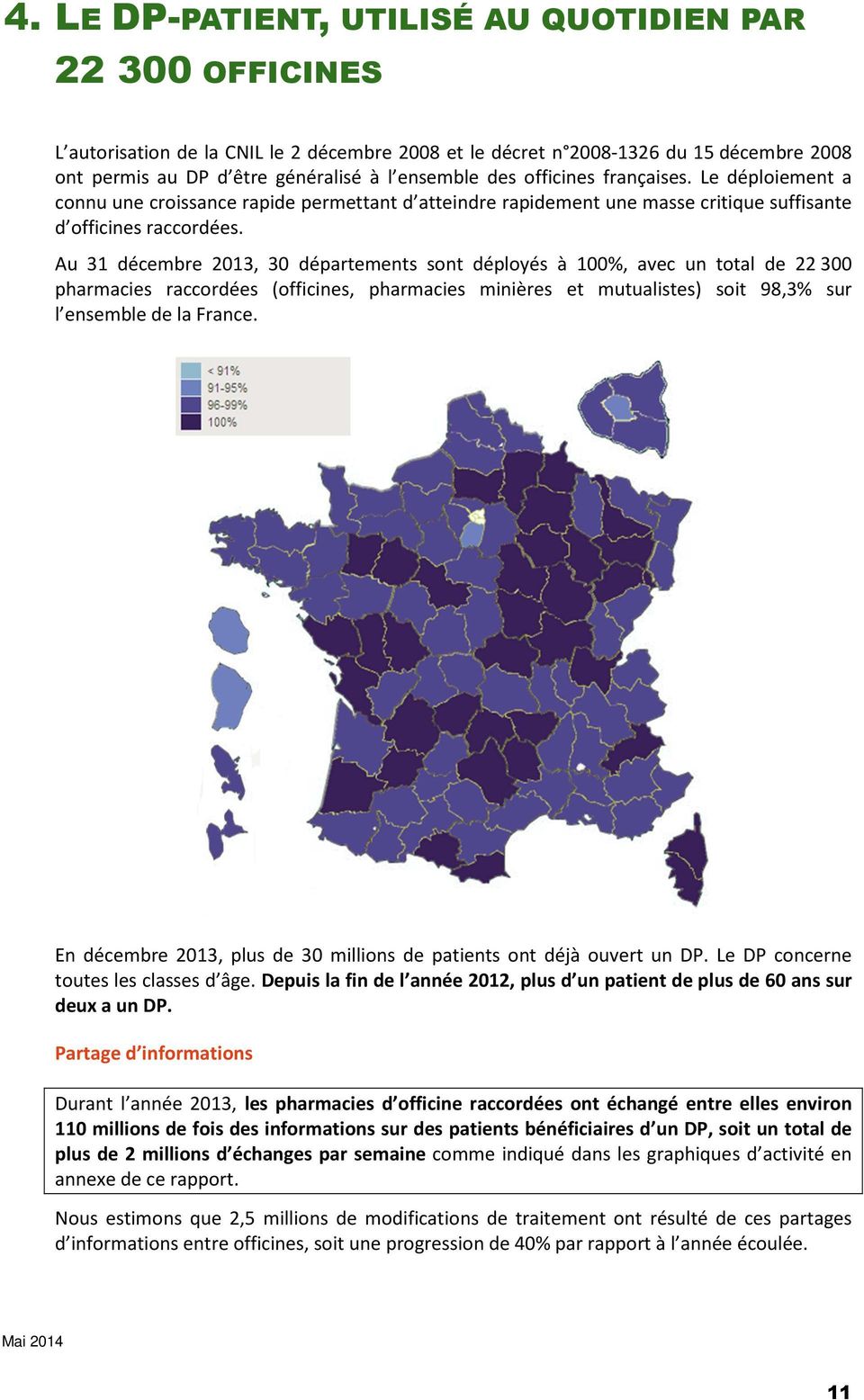 Au 31 décembre 2013, 30 départements sont déployés à 100%, avec un total de 22 300 pharmacies raccordées (officines, pharmacies minières et mutualistes) soit 98,3% sur l ensemble de la France.