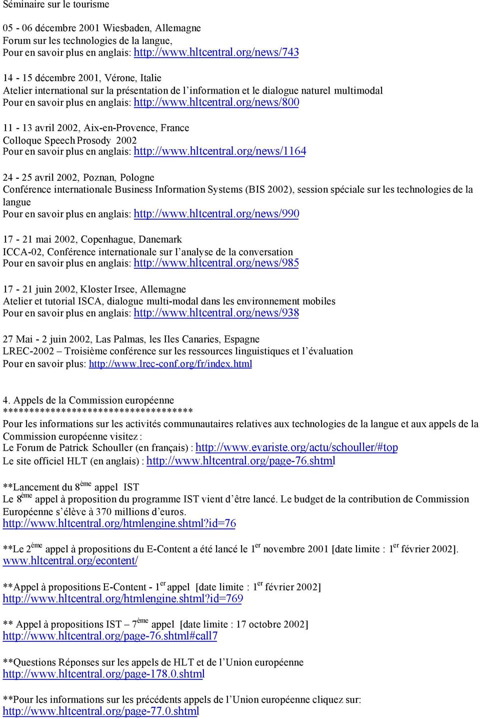 org/news/800 11-13 avril 2002, Aix-en-Provence, France Colloque Speech Prosody 2002 Pour en savoir plus en anglais: http://www.hltcentral.