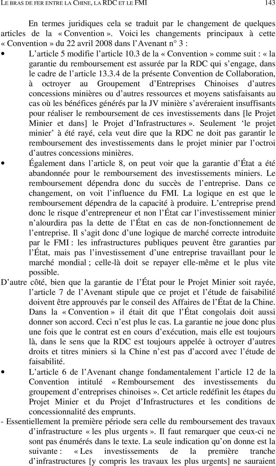 3 de la «Convention» comme suit : «la garantie du remboursement est assurée par la RDC qui s engage, dans le cadre de l article 13.3.4 de la présente Convention de Collaboration, à octroyer au