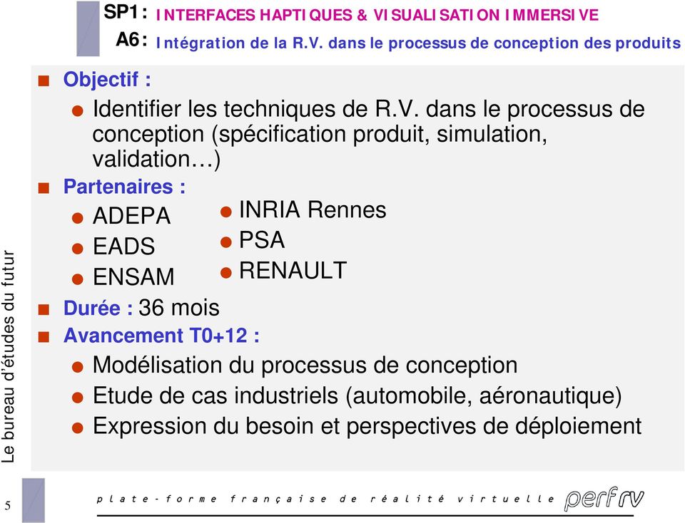 : ADEPA EADS ENSAM Durée : 36 mis Avancement T0+12 : INRIA Rennes PSA RENAULT