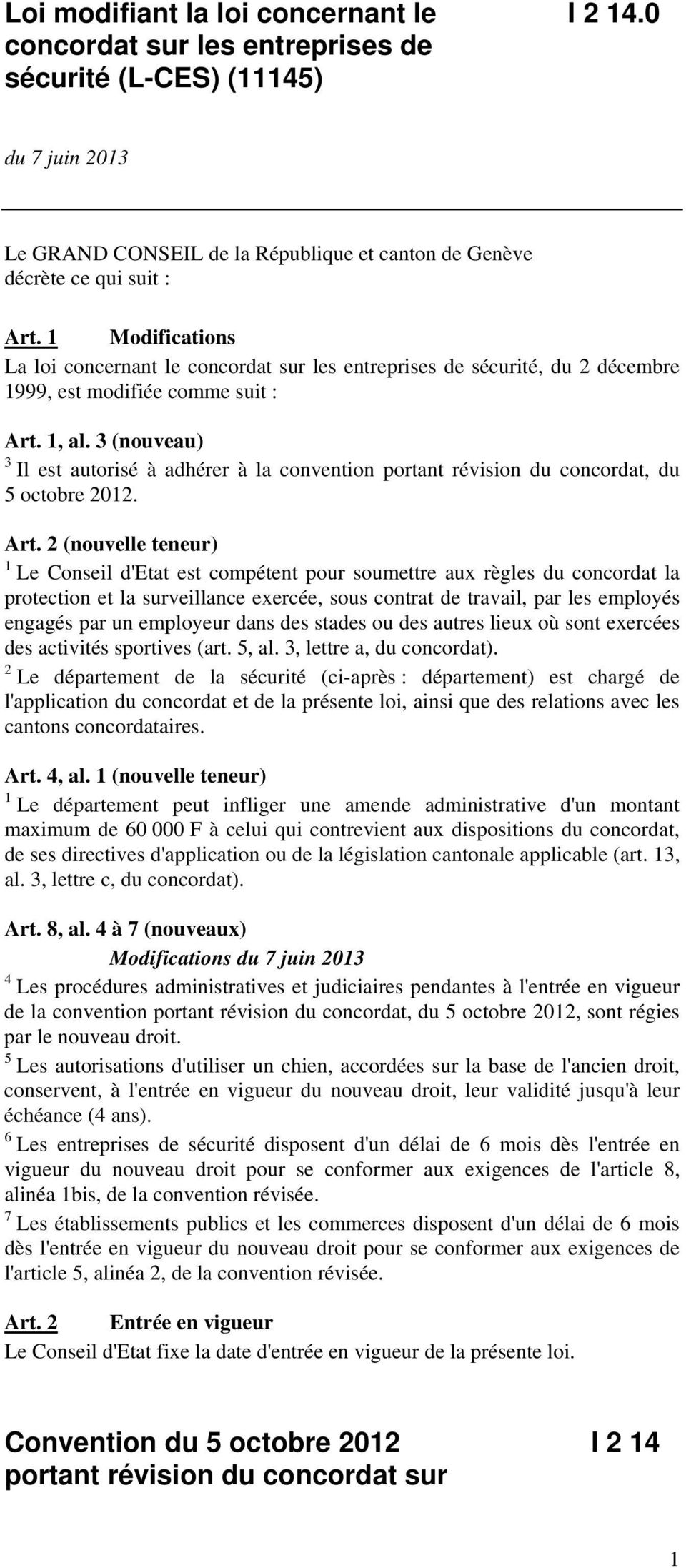 3 (nouveau) 3 Il est autorisé à adhérer à la convention portant révision du concordat, du 5 octobre 2012. Art.
