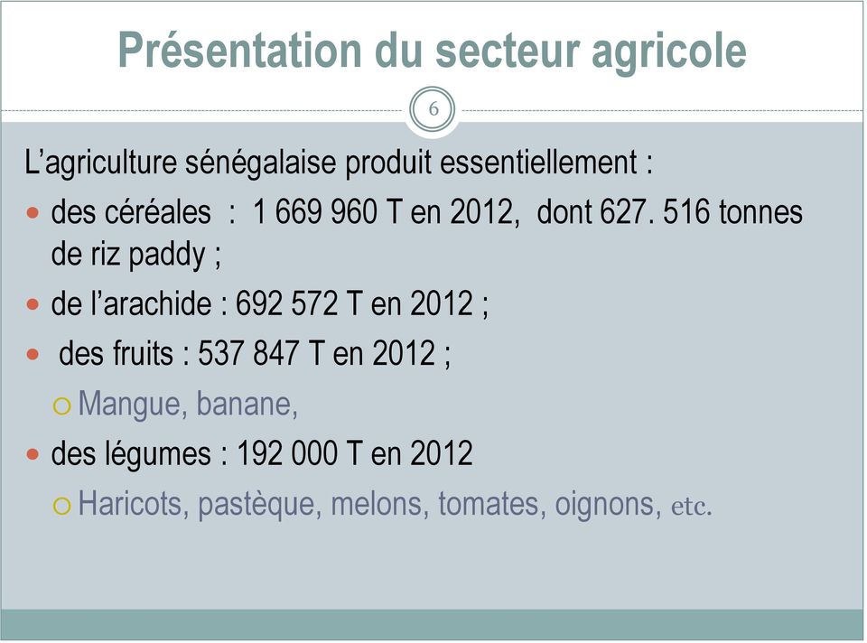 516 tonnes de riz paddy ; de l arachide : 692 572 T en 2012 ; des fruits : 537