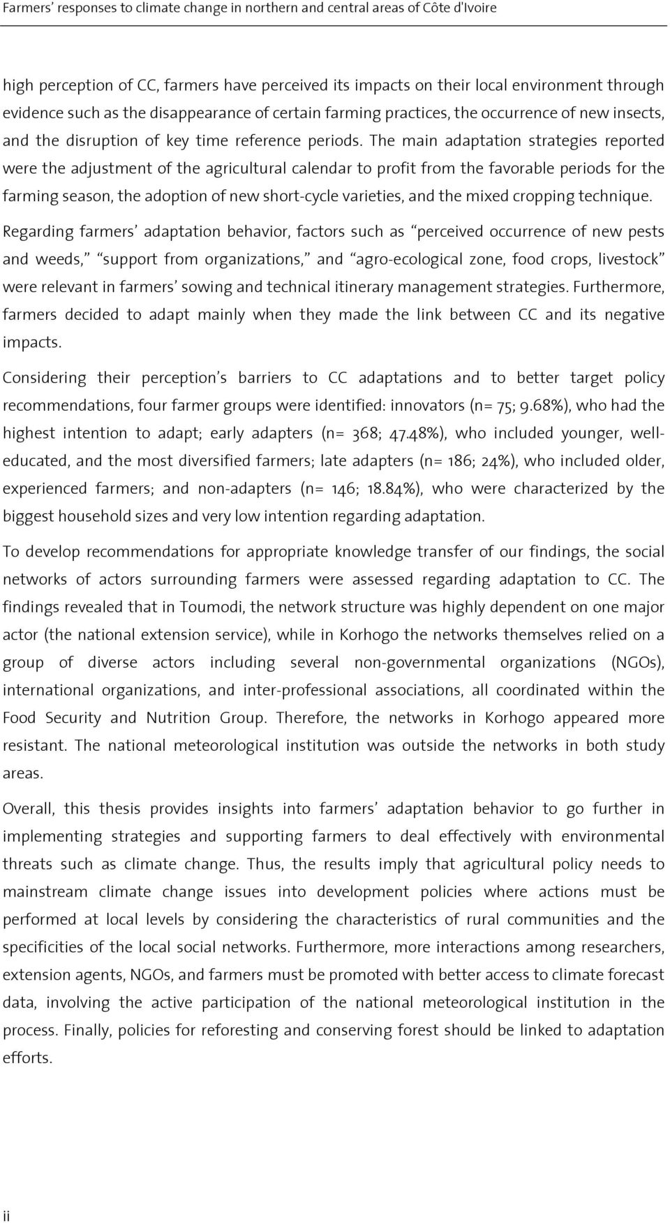 The main adaptation strategies reported were the adjustment of the agricultural calendar to profit from the favorable periods for the farming season, the adoption of new short-cycle varieties, and