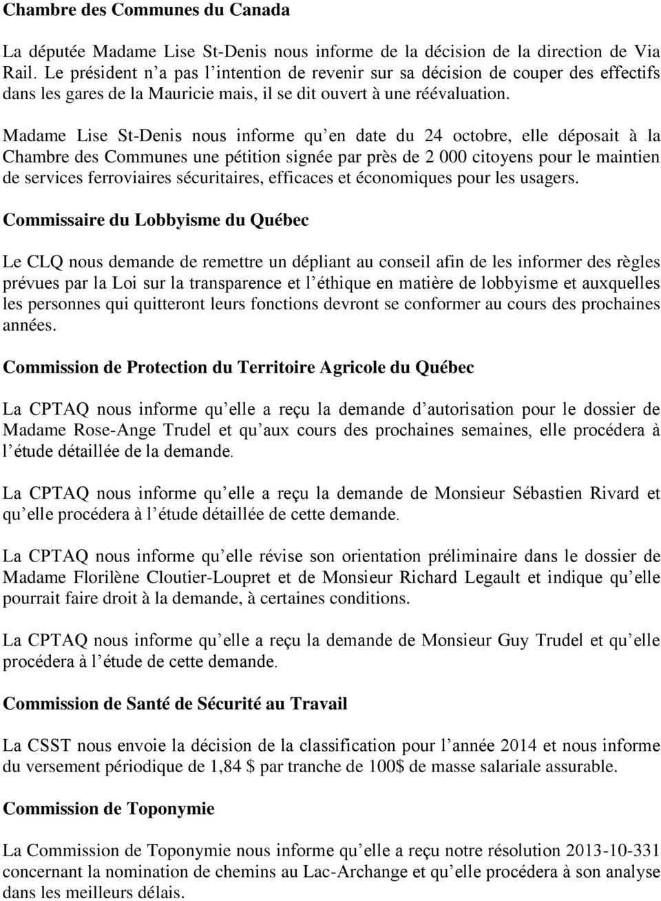 Madame Lise St-Denis nous informe qu en date du 24 octobre, elle déposait à la Chambre des Communes une pétition signée par près de 2 000 citoyens pour le maintien de services ferroviaires