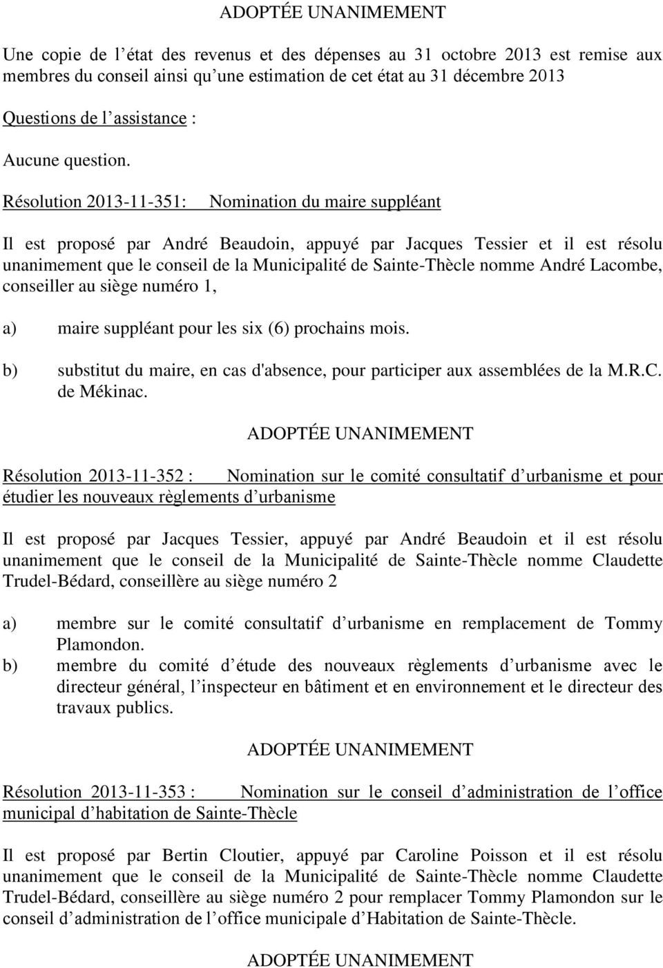 Résolution 2013-11-351: Nomination du maire suppléant Il est proposé par André Beaudoin, appuyé par Jacques Tessier et il est résolu unanimement que le conseil de la Municipalité de Sainte-Thècle