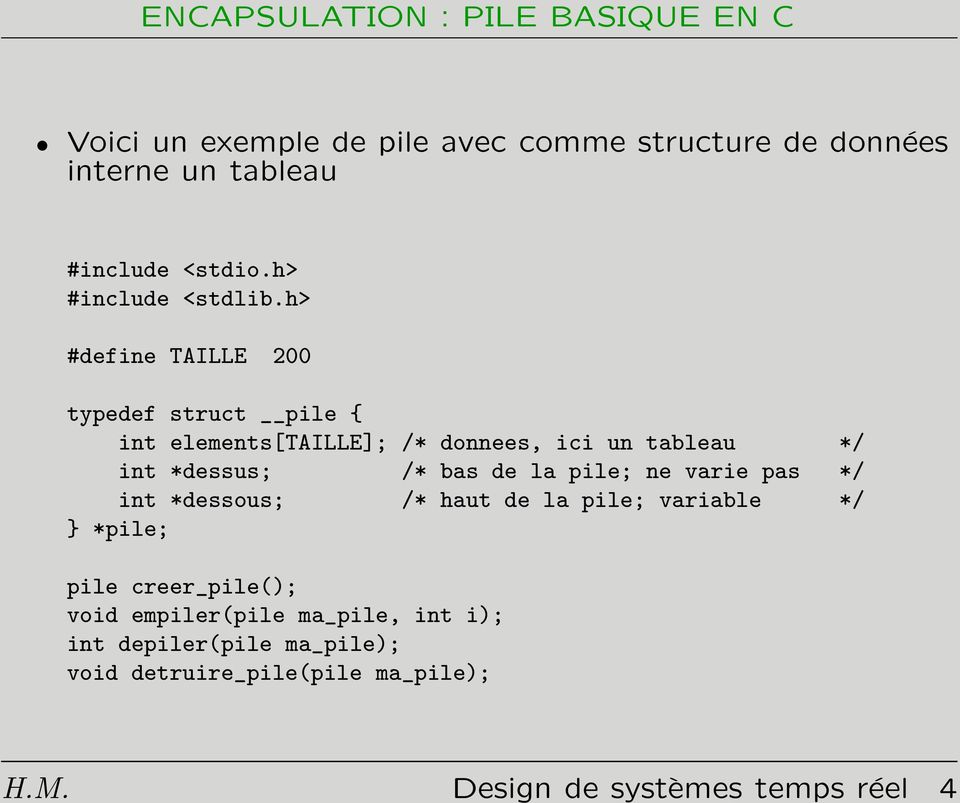 h> #define TAILLE 200 typedef struct pile { int elements[taille]; /* donnees, ici un tableau */ int *dessus; /* bas de la