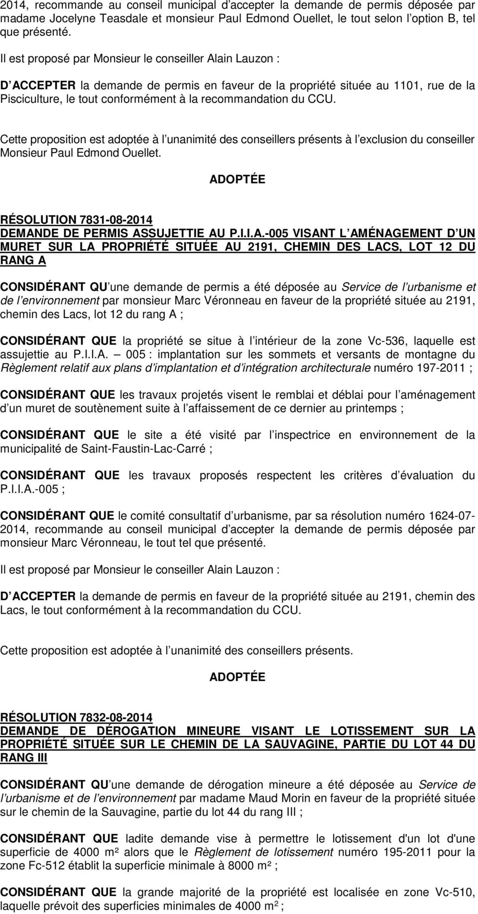 Cette proposition est adoptée à l unanimité des conseillers présents à l exclusion du conseiller Monsieur Paul Edmond Ouellet. RÉSOLUTION 7831-08-2014 DEMAN
