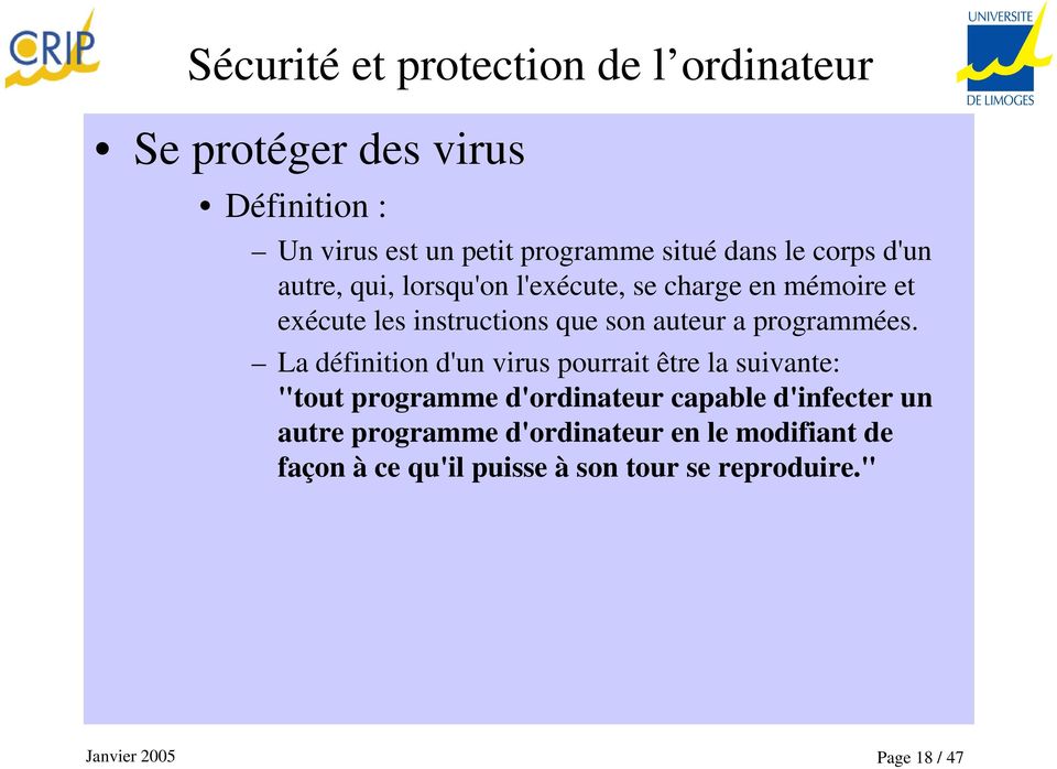 La définition d'un virus pourrait être la suivante: "tout programme d'ordinateur capable d'infecter un