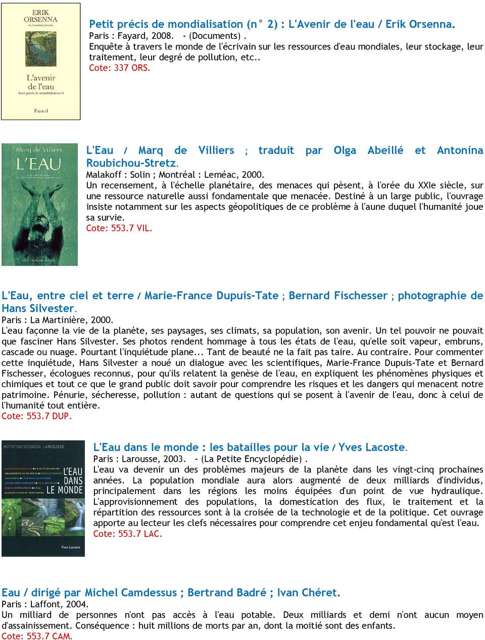 L'Eau / Marq de Villiers ; traduit par Olga Abeillé et Antonina Roubichou-Stretz. Malakoff : Solin ; Montréal : Leméac, 2000.