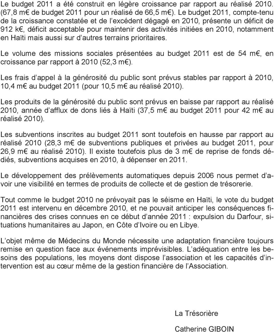 Haïti mais aussi sur d autres terrains prioritaires. Le volume des missions sociales présentées au budget 2011 est de 54 m, en croissance par rapport à 2010 (52,3 m ).