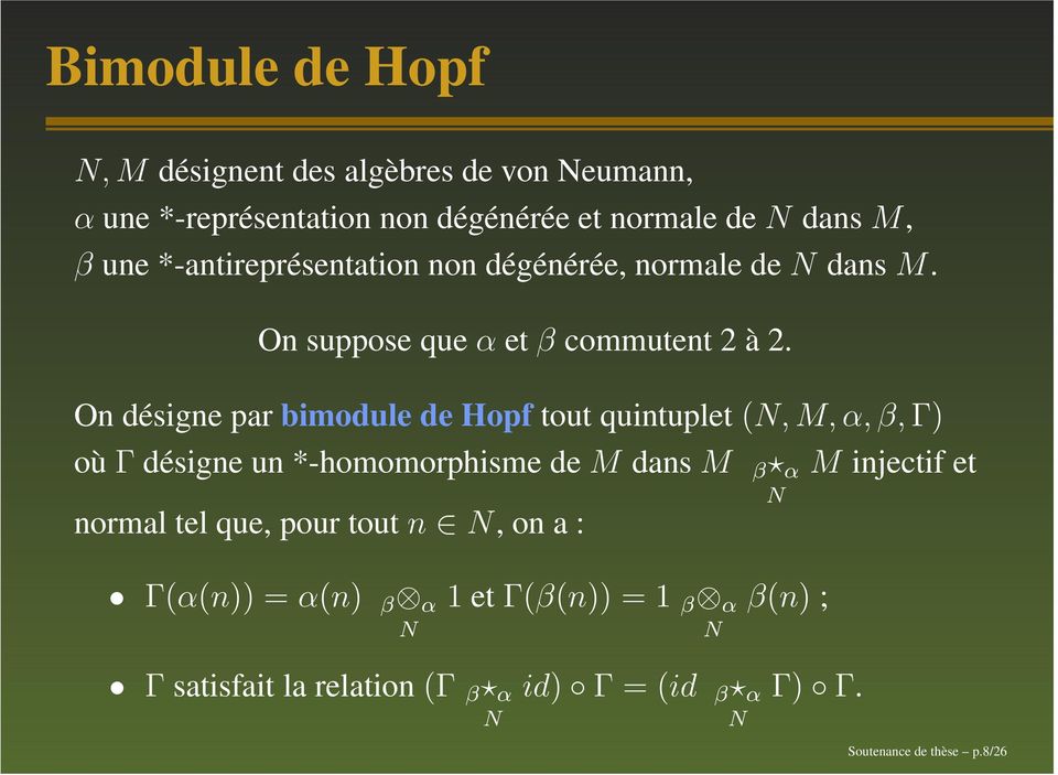 On désigne par bimodule de Hopf tout quintuplet (N, M, α, β, Γ) où Γ désigne un *-homomorphisme de M dans M β α N normal tel que,