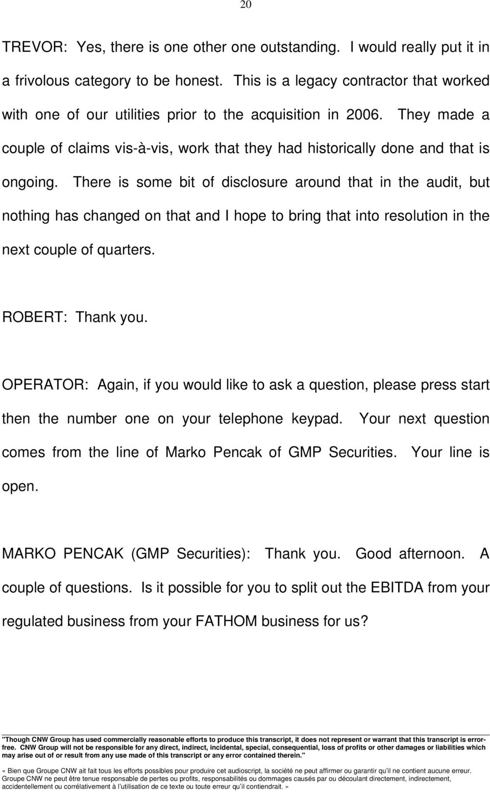 There is some bit of disclosure around that in the audit, but nothing has changed on that and I hope to bring that into resolution in the next couple of quarters. ROBERT: Thank you.