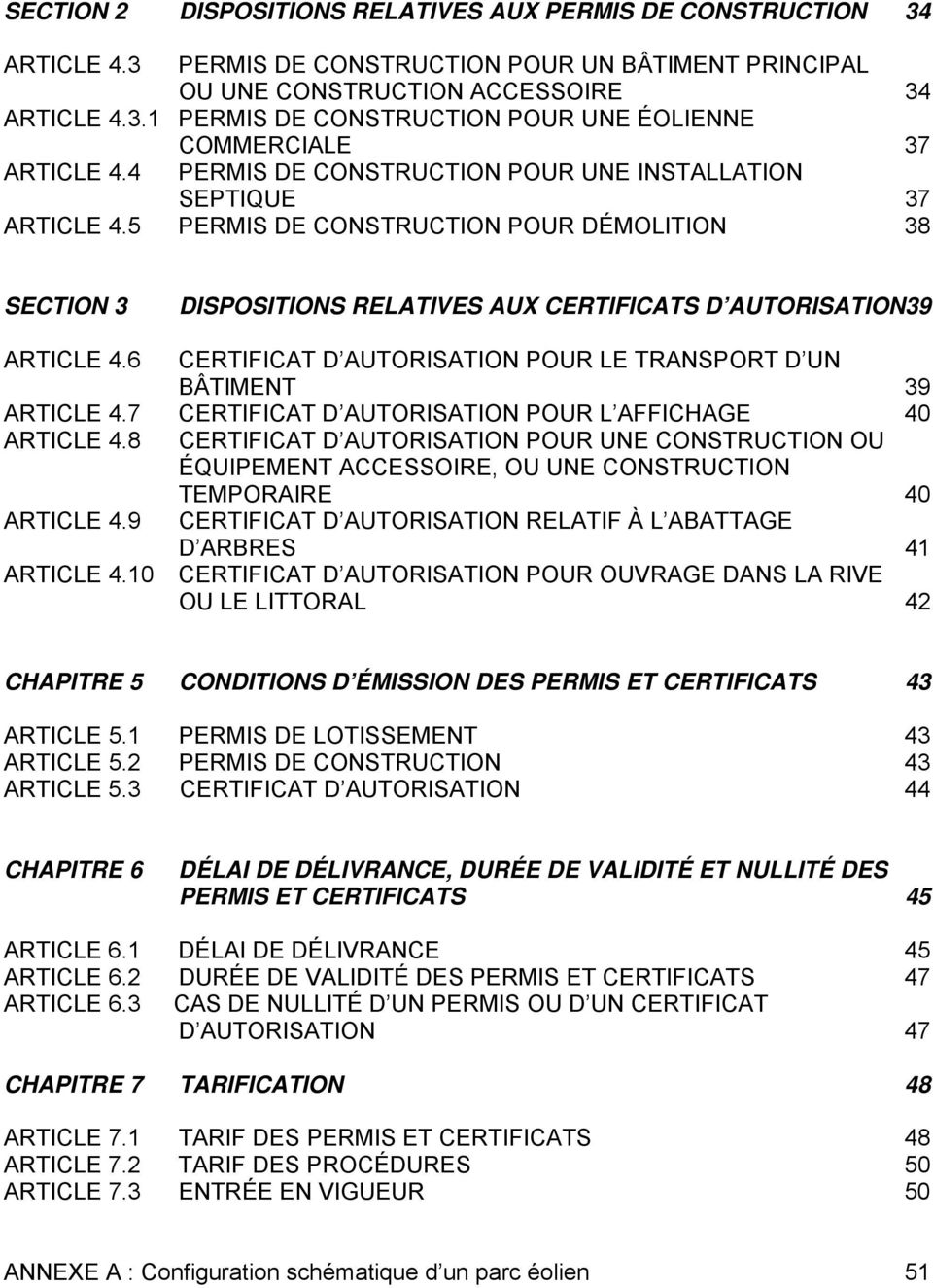6 CERTIFICAT D AUTORISATION POUR LE TRANSPORT D UN BÂTIMENT 39 ARTICLE 4.7 CERTIFICAT D AUTORISATION POUR L AFFICHAGE 40 ARTICLE 4.