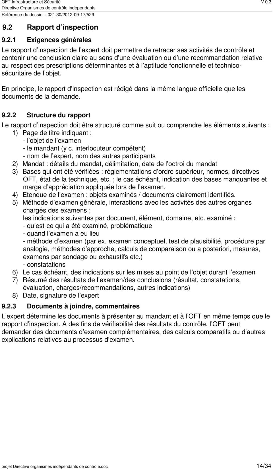 En principe, le rapport d inspection est rédigé dans la même langue officielle que les documents de la demande. 9.2.