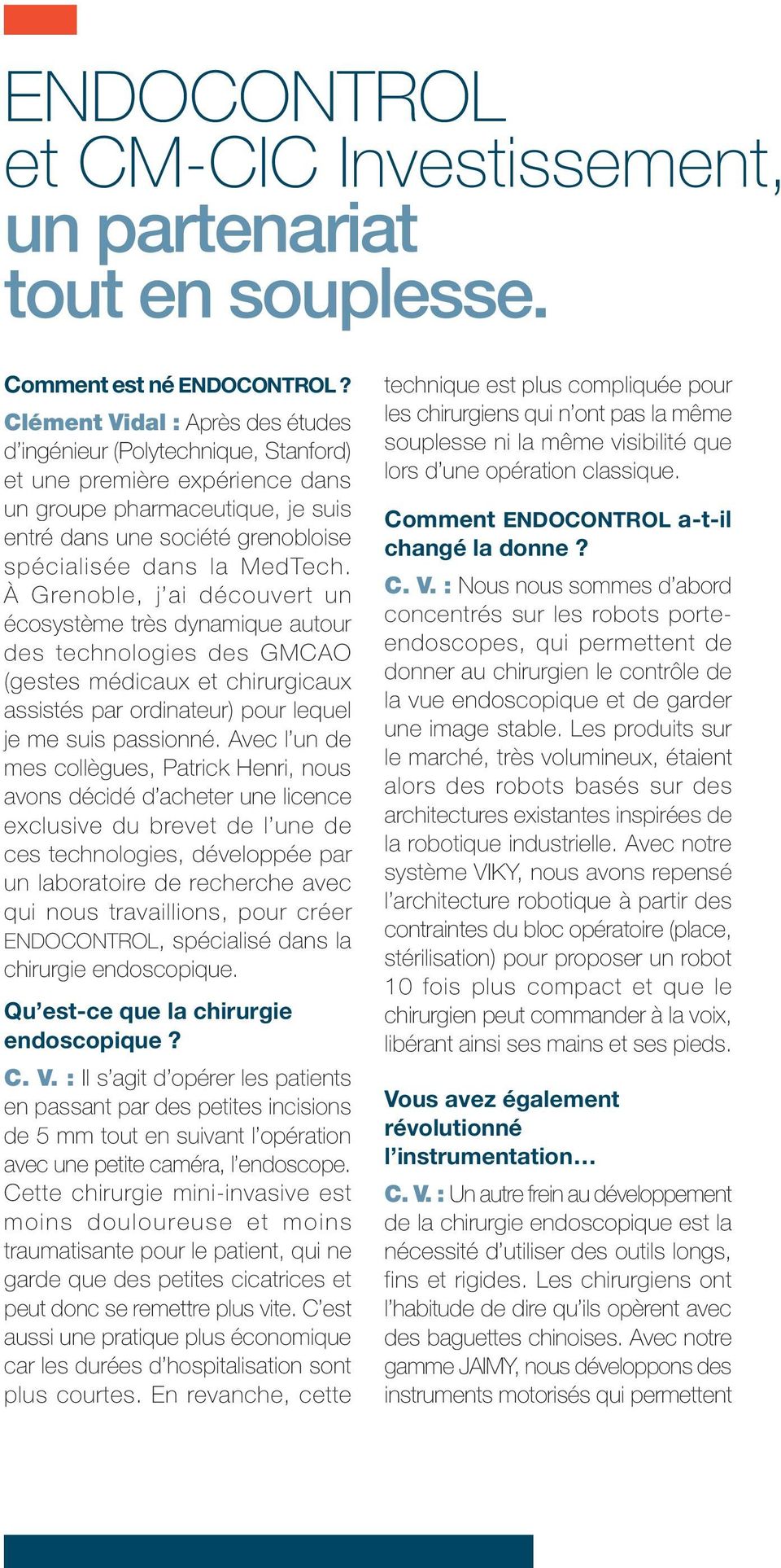À Grenoble, j ai découvert un écosystème très dynamique autour des technologies des GmCaO (gestes médicaux et chirurgicaux assistés par ordinateur) pour lequel je me suis passionné.
