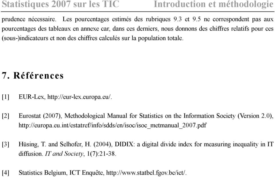 population totale. 7. Références [1] EUR-Lex, http://eur-lex.europa.eu/. [2] Eurostat (2007), Methodological Manual for Statistics on the Information Society (Version 2.0), http://europa.eu.int/estatref/info/sdds/en/isoc/isoc_metmanual_2007.