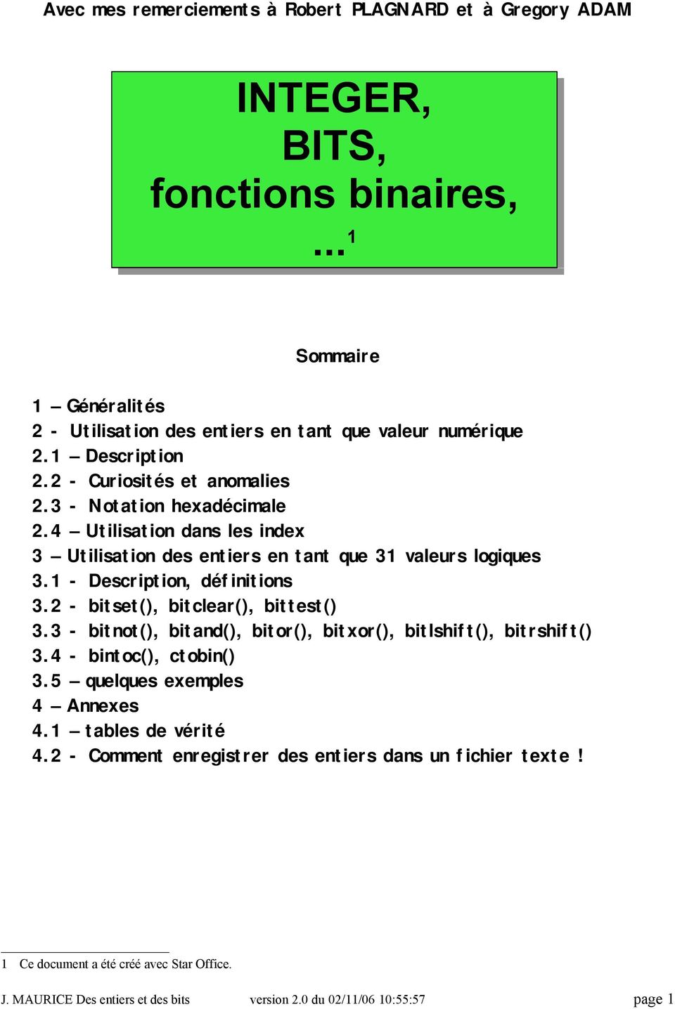 1 - Description, définitions 3.2 - bitset(), bitclear(), bittest() 3.3 - bitnot(), bitand(), bitor(), bitxor(), bitlshift(), bitrshift() 3.4 - bintoc(), ctobin() 3.