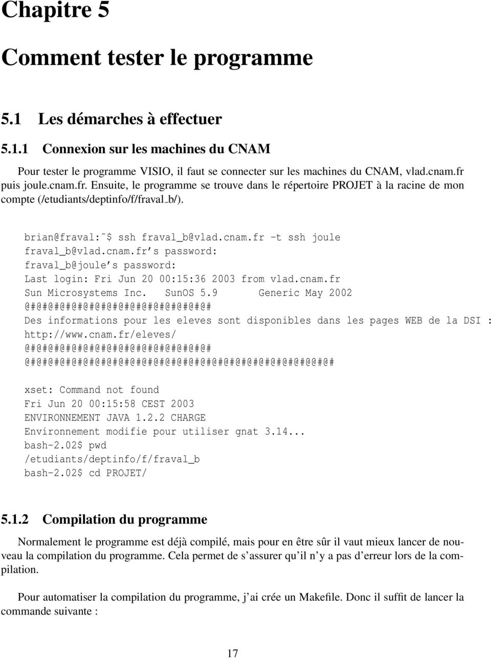 cnam.fr s password: fraval_b@joule s password: Last login: Fri Jun 20 00:15:36 2003 from vlad.cnam.fr Sun Microsystems Inc. SunOS 5.