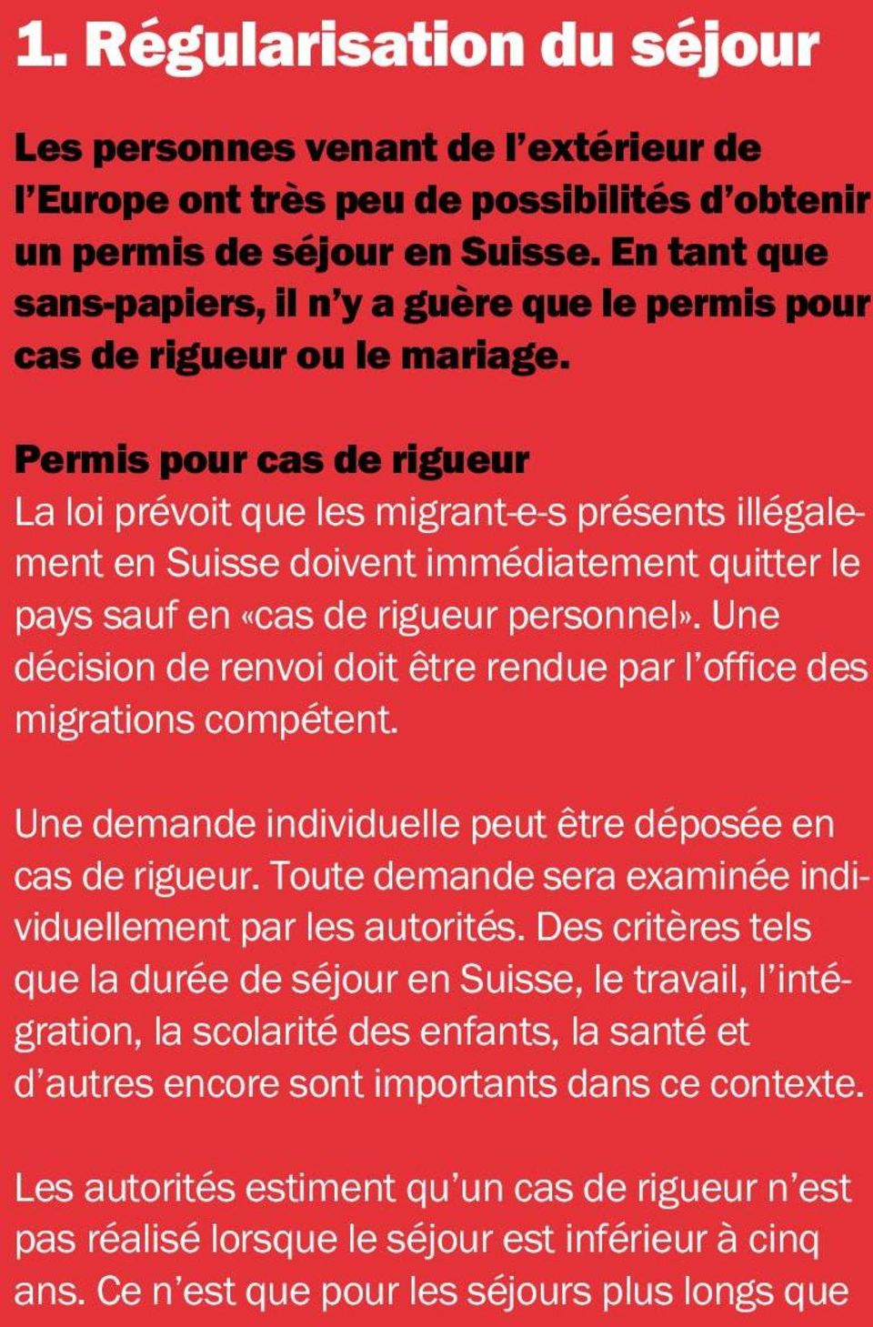 Permis pour cas de rigueur La loi prévoit que les migrant-e-s présents illégalement en Suisse doivent immédiatement quitter le pays sauf en «cas de rigueur personnel».