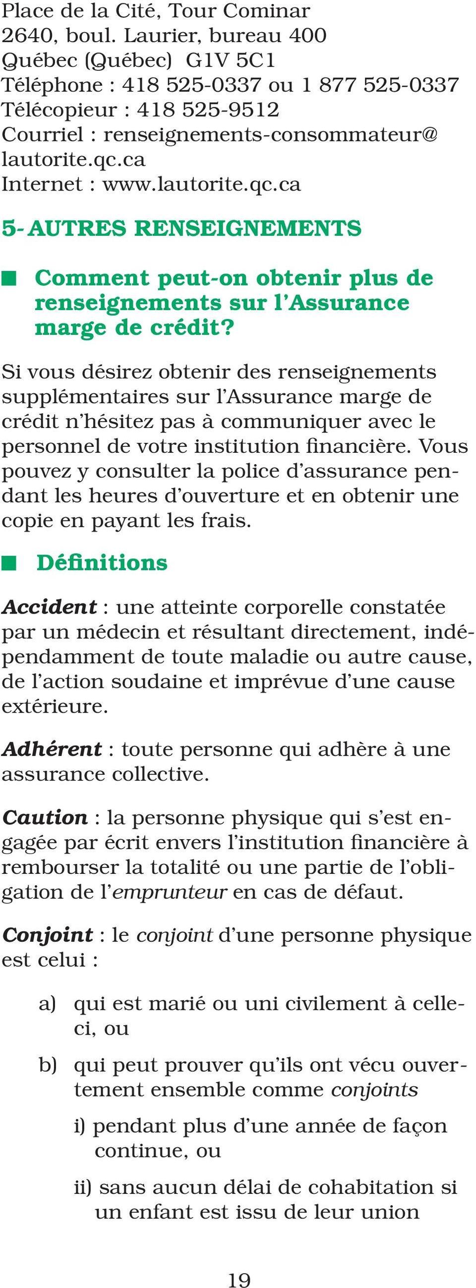 ca Internet : www.lautorite.qc.ca 5- autres renseignements Comment peut-on obtenir plus de renseignements sur l Assurance marge de crédit?