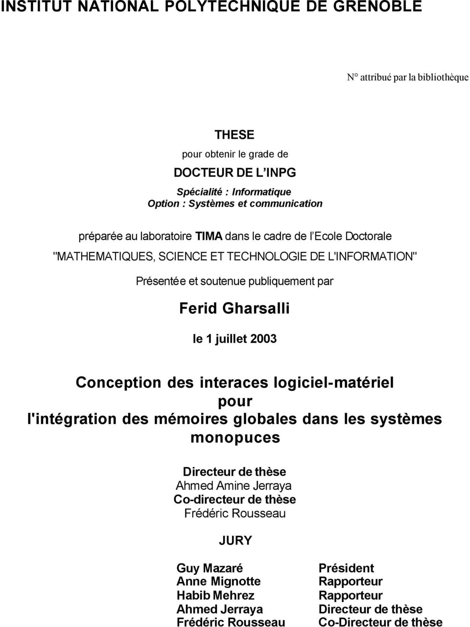 Gharsalli le 1 juillet 2003 Conception des interaces logiciel-matériel pour l'intégration des mémoires globales dans les systèmes monopuces Directeur de thèse Ahmed Amine Jerraya