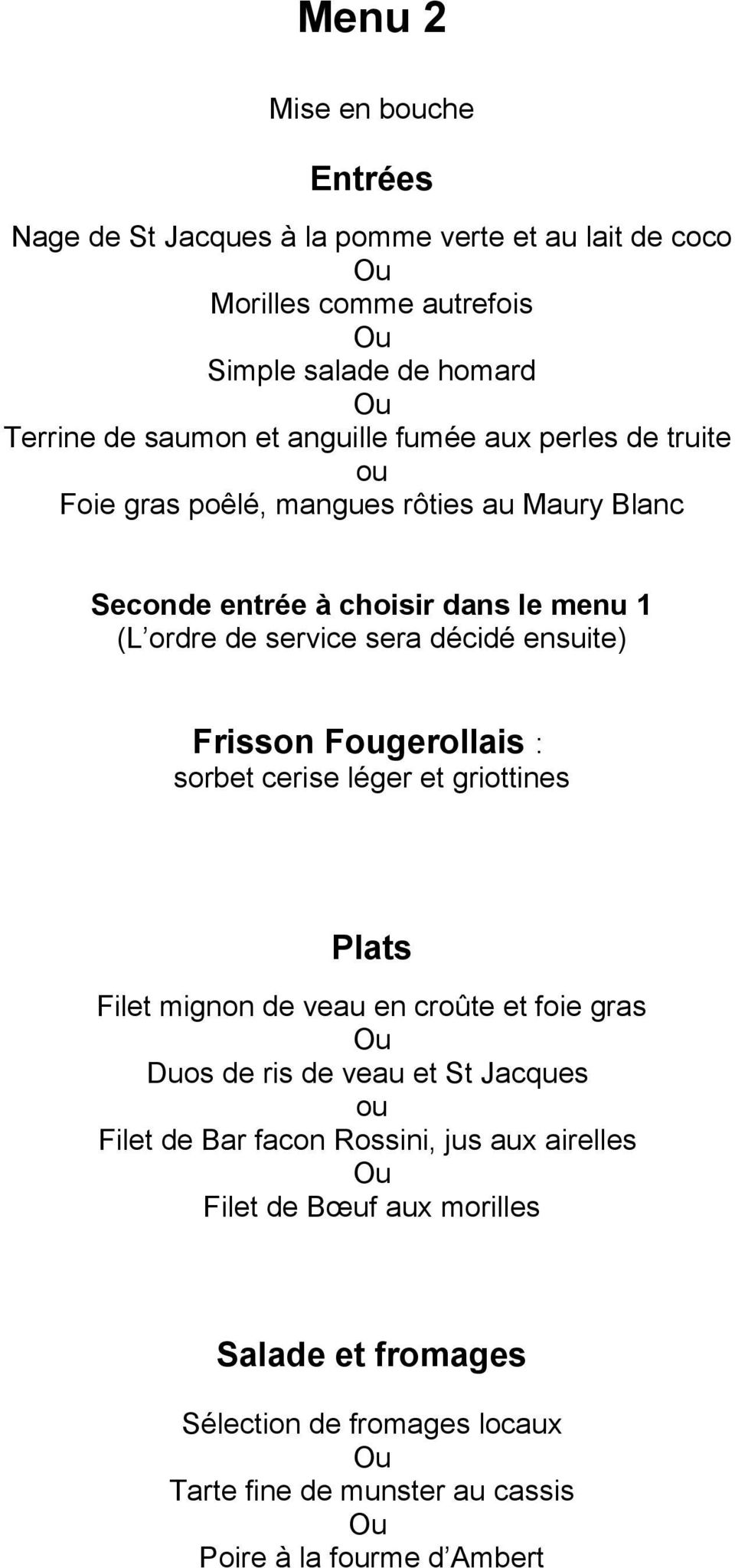 ensuite) Frisson Fougerollais : sorbet cerise léger et griottines Plats Filet mignon de veau en croûte et foie gras Duos de ris de veau et St Jacques ou Filet