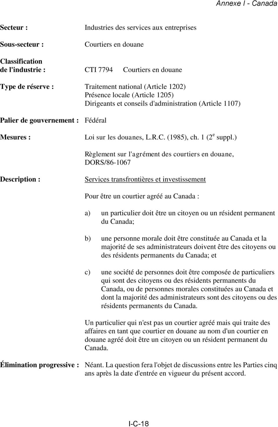 ) Règlement sur l'agrément des courtiers en douane, DORS/86-1067 Services transfrontières et investissement Pour être un courtier agréé au Canada : a) un particulier doit être un citoyen ou un