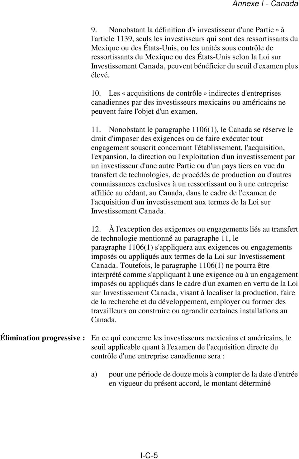 Les * acquisitions de contrôle + indirectes d'entreprises canadiennes par des investisseurs mexicains ou américains ne peuvent faire l'objet d'un examen. 11.
