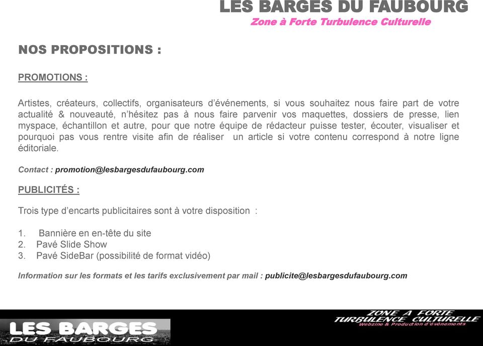 afin de réaliser un article si votre contenu correspond à notre ligne éditoriale. Contact : promotion@lesbargesdufaubourg.