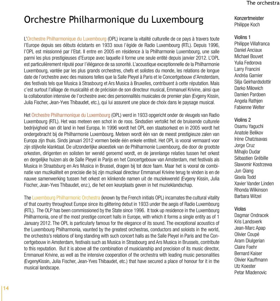 Il entre en 2005 en résidence à la Philharmonie Luxembourg, une salle parmi les plus prestigieuses d Europe avec laquelle il forme une seule entité depuis janvier 2012.