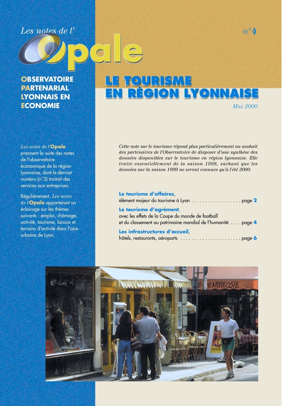 Régulièrement, Les notes de l'opale apporteront un éclairage sur les thèmes suivants : emploi, chômage, activité, tourisme, locaux et terrains d'activité dans l'aire urbaine de Lyon.
