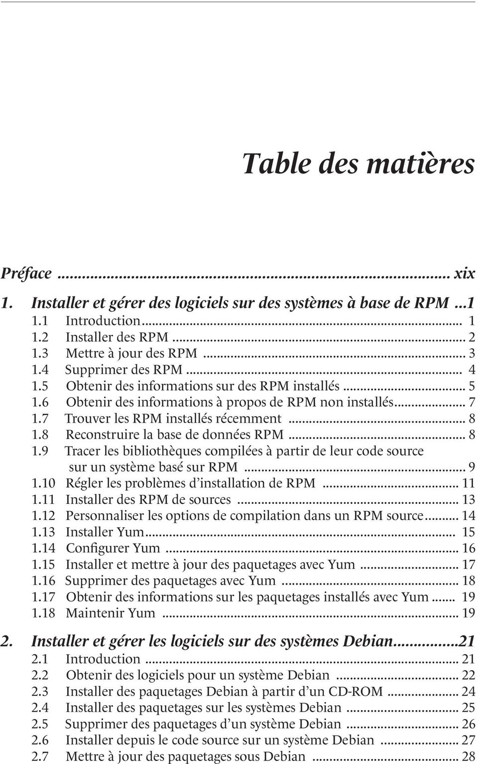 8 Reconstruire la base de données RPM... 8 1.9 Tracer les bibliothèques compilées à partir de leur code source sur un système basé sur RPM... 9 1.10 Régler les problèmes d installation de RPM... 11 1.