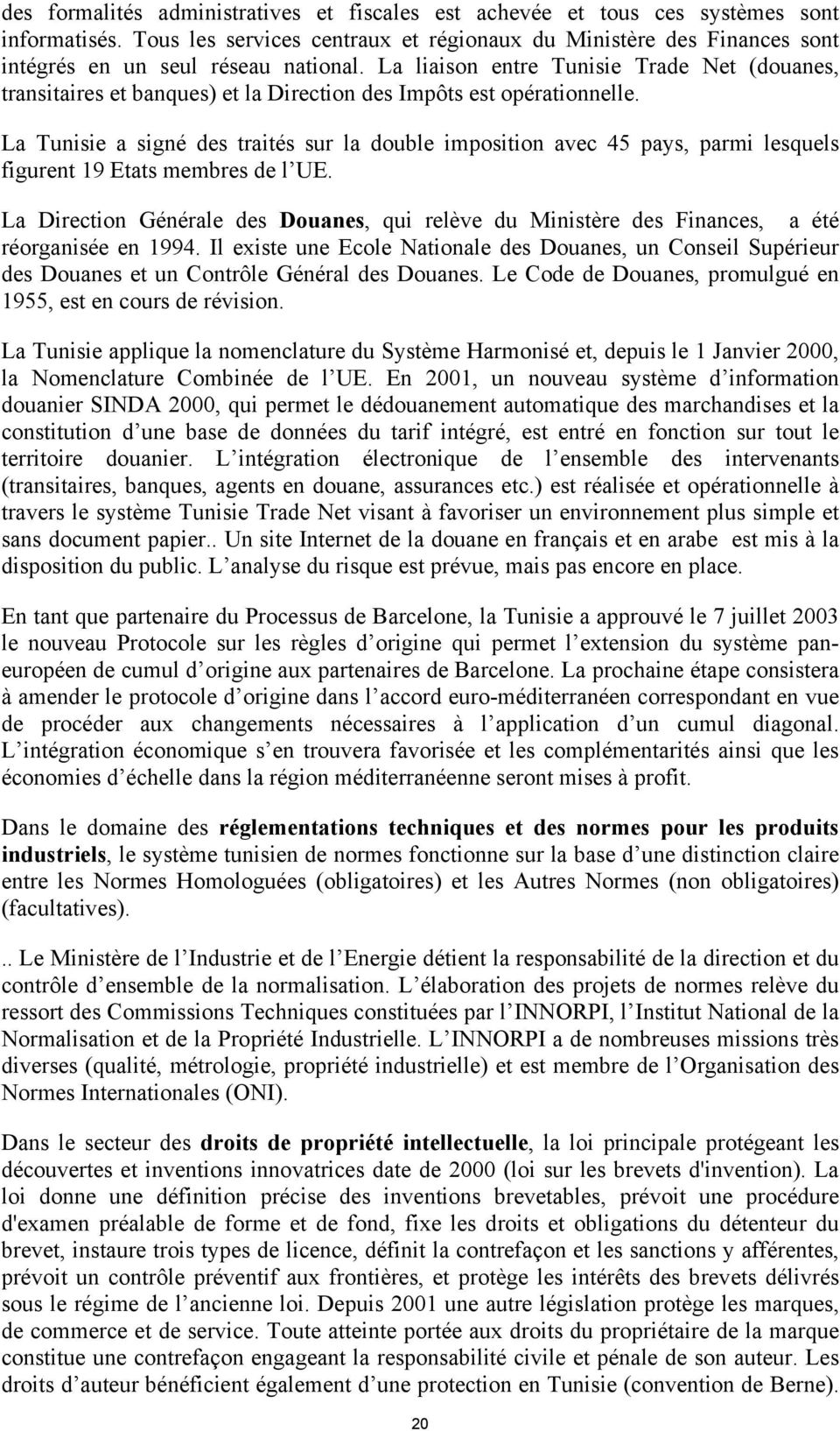 La liaison entre Tunisie Trade Net (douanes, transitaires et banques) et la Direction des Impôts est opérationnelle.