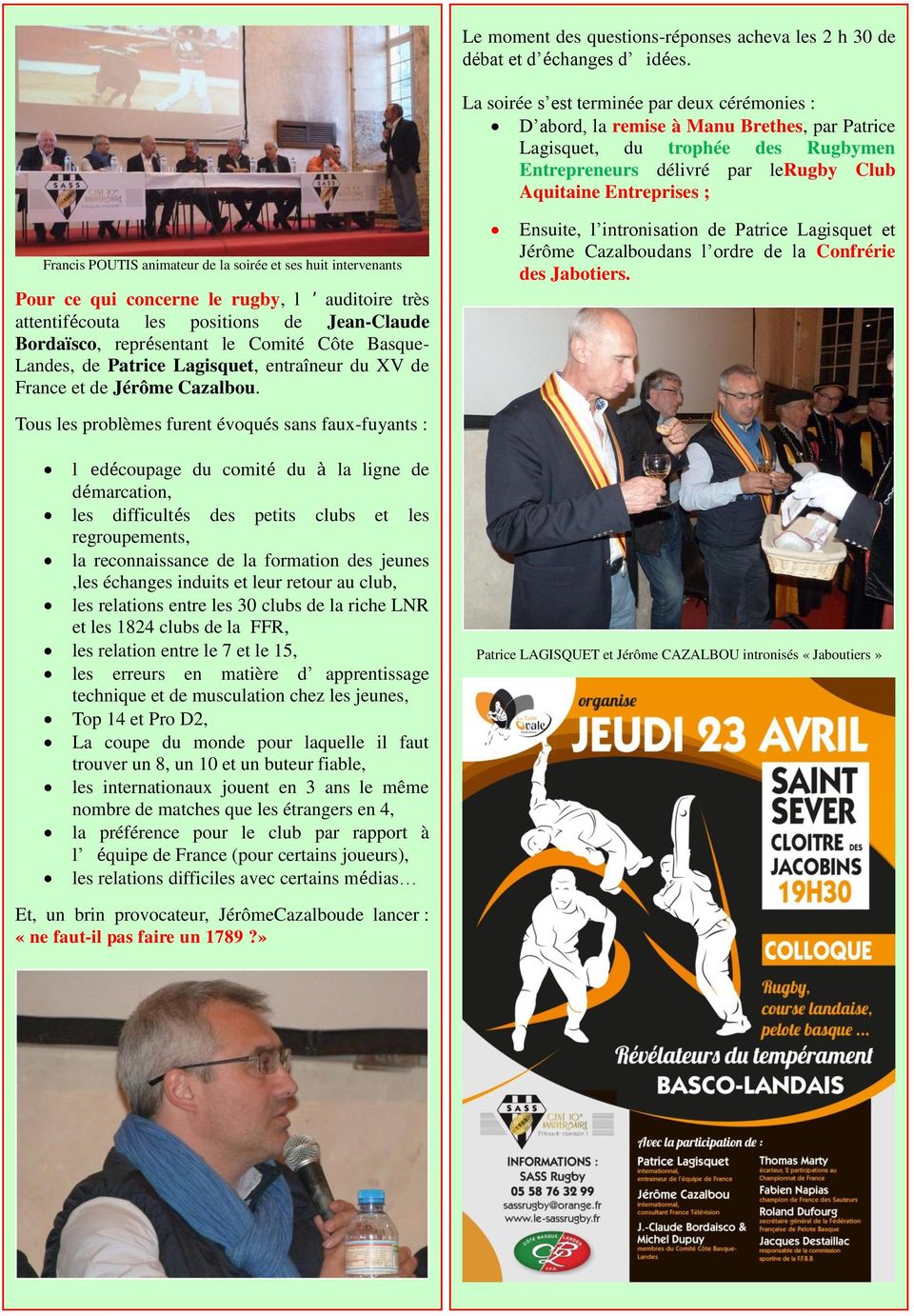 POUTIS animateur de la soirée et ses huit intervenants Pour ce qui concerne le rugby, l auditoire très attentifécouta les positions de Jean-Claude Bordaïsco, représentant le Comité Côte Basque-