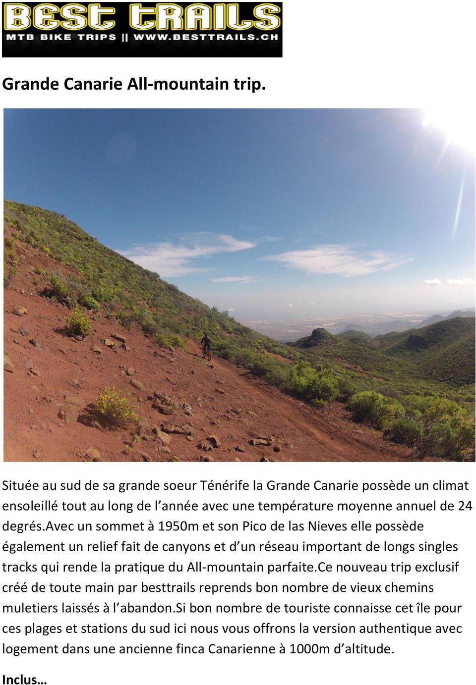 avec un sommet à 1950m et son Pico de las Nieves elle possède également un relief fait de canyons et d un réseau important de longs singles tracks qui rende la pratique du