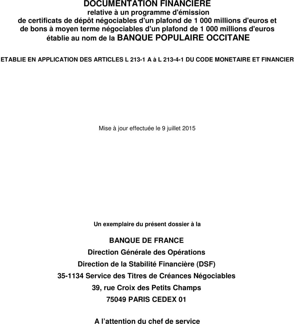 MONETAIRE ET FINANCIER Mise à jour effectuée le 9 juillet 2015 Un exemplaire du présent dossier à la BANQUE DE FRANCE Direction Générale des Opérations Direction