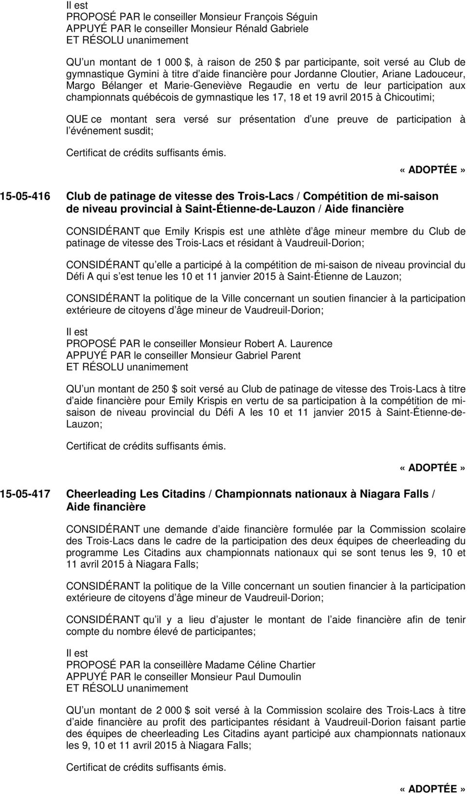 18 et 19 avril 2015 à Chicoutimi; QUE ce montant sera versé sur présentation d une preuve de participation à l événement susdit; 15-05-416 Club de patinage de vitesse des Trois-Lacs / Compétition de