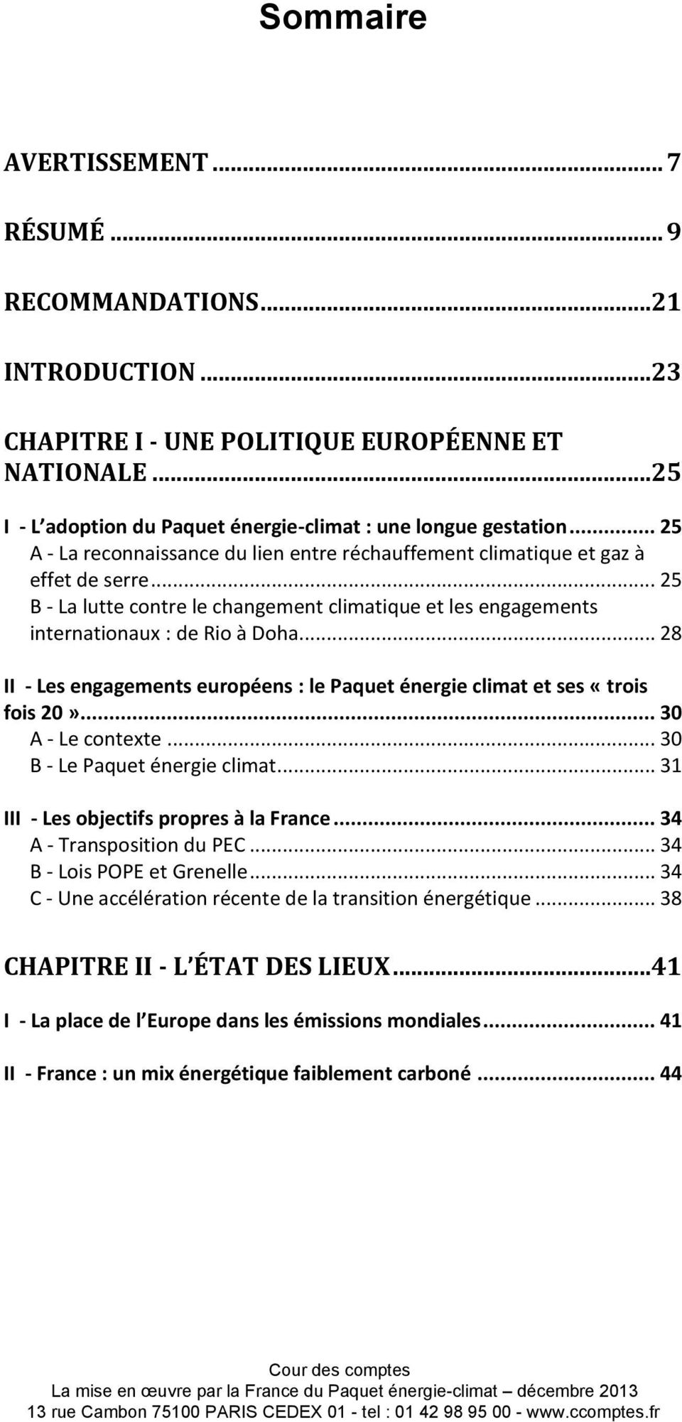 .. 28 II - Les engagements européens : le Paquet énergie climat et ses «trois fois 20»... 30 A - Le contexte... 30 B - Le Paquet énergie climat... 31 III - Les objectifs propres à la France.