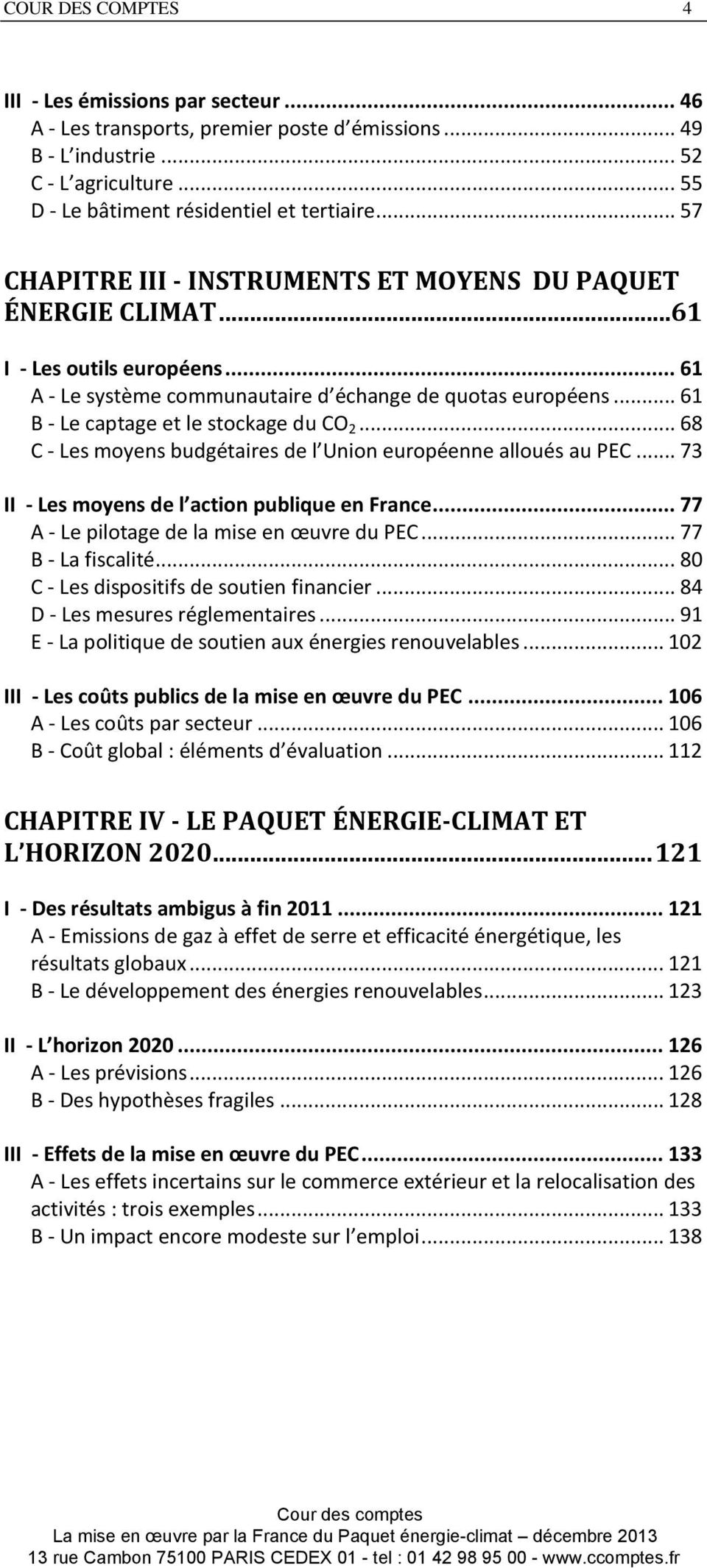 .. 61 B - Le captage et le stockage du CO 2... 68 C - Les moyens budgétaires de l Union européenne alloués au PEC... 73 II - Les moyens de l action publique en France.