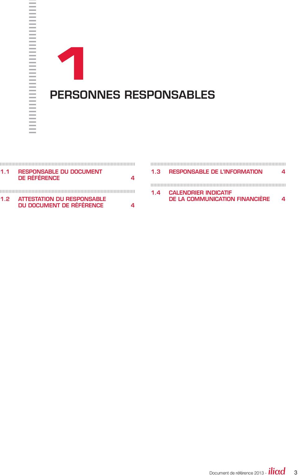 2 ATTESTATION DU RESPONSABLE DU DOCUMENT DE RÉFÉRENCE 4 1.