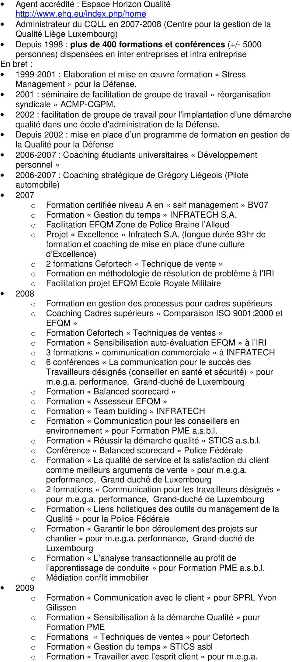 intra entreprise En bref : 1999-2001 : Elaboration et mise en œuvre formation «Stress Management» pour la Défense.