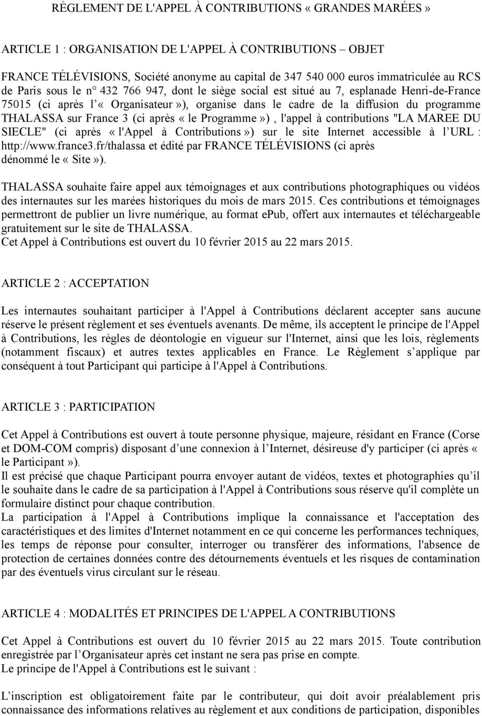 France 3 (ci après «le Programme»), l'appel à contributions "LA MAREE DU SIECLE" (ci après «l'appel à Contributions») sur le site Internet accessible à l URL : http://www.france3.