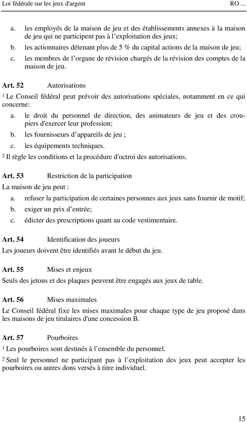 52 Autorisations 1 Le Conseil fédéral peut prévoir des autorisations spéciales, notamment en ce qui concerne: a.