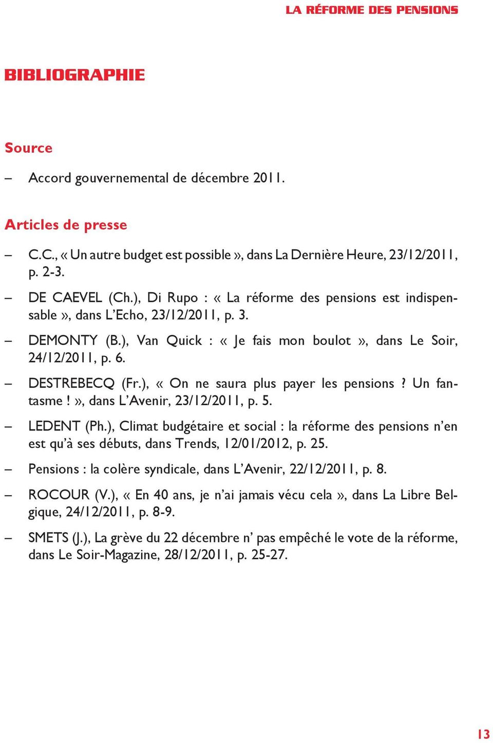 ), «On ne saura plus payer les pensions? Un fantasme!», dans L Avenir, 23/12/2011, p. 5. LEDENT (Ph.