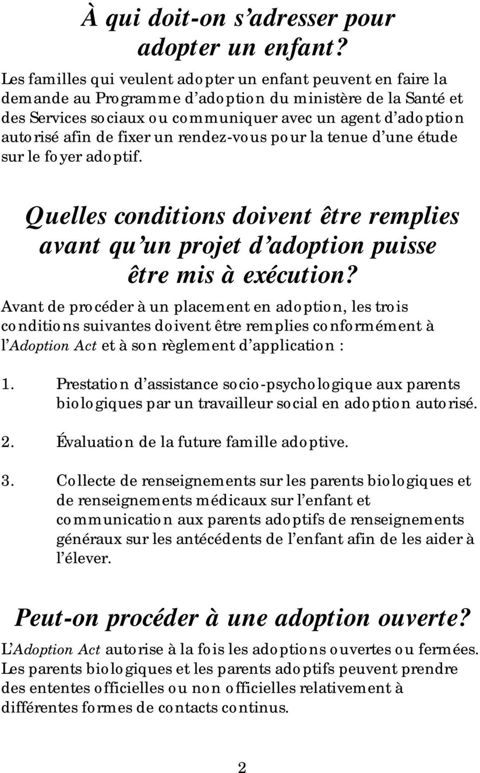 de fixer un rendez-vous pour la tenue d une étude sur le foyer adoptif. Quelles conditions doivent être remplies avant qu un projet d adoption puisse être mis à exécution?
